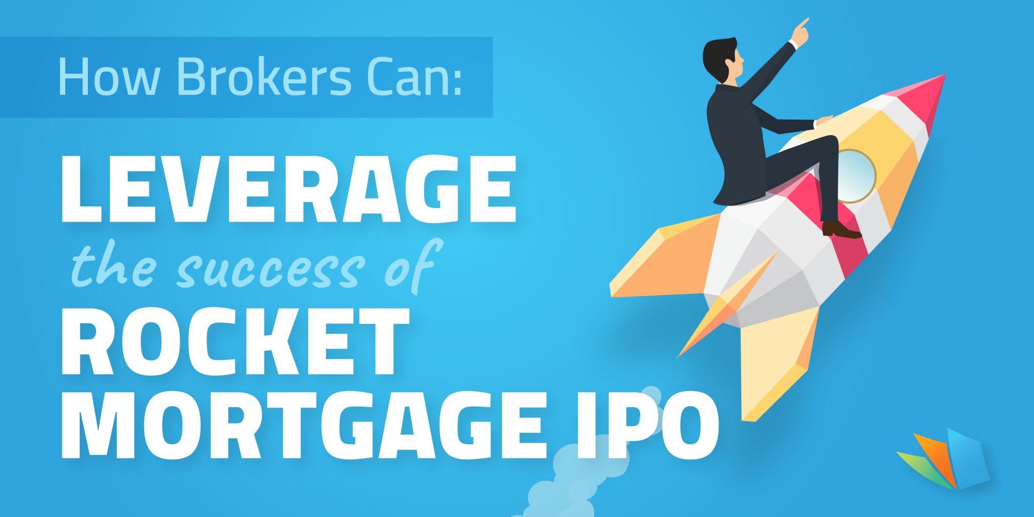 How Brokers Can Leverage the Success of Rocket Mortgage IPO
