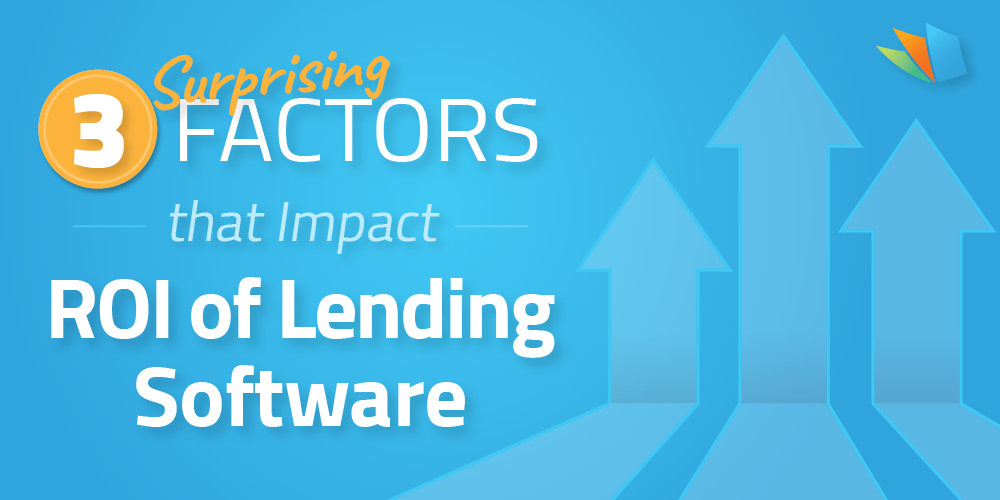 3 surprising factors that impact lending software ROI