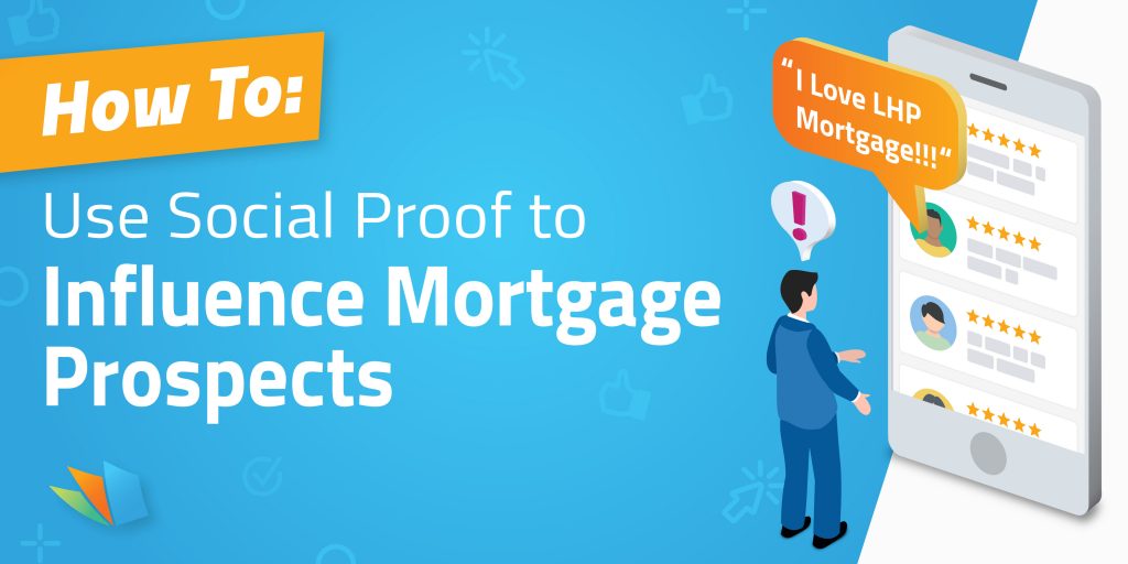 How To Use Social Proof To Influence Mortgage Prospects Lenderhomepage