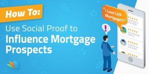 How To Use Social Proof To Influence Mortgage Prospects Lenderhomepage